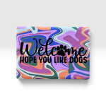 Welcome Hope You Like Dogs Magnet